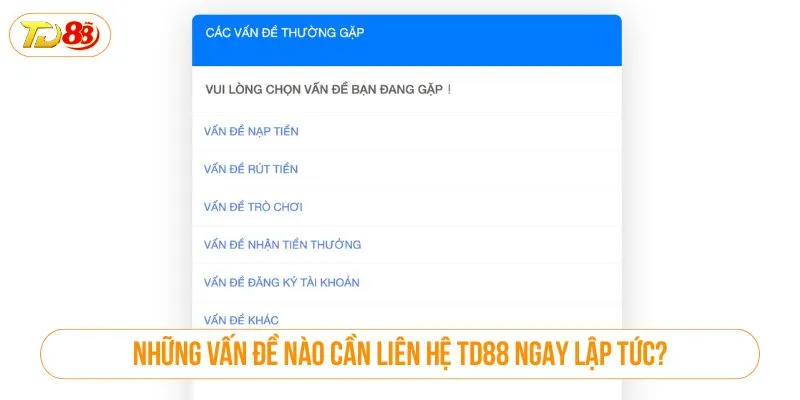 Liên Hệ TD88 Nhanh Gọn – Kết Nối Dễ Dàng Mỗi Khi Cần Những vấn đề nào cần liên hệ TD88 ngay lập tức?