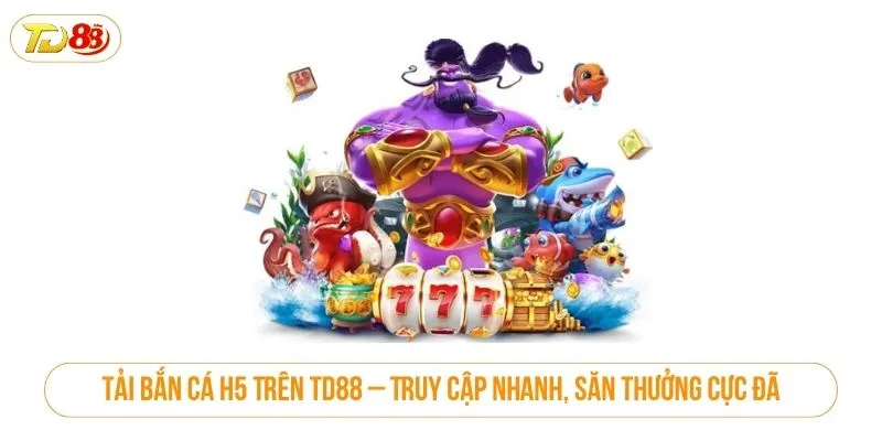 Tải bắn cá H5